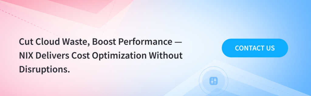 Cut Cloud Waste, Boost Performance — NIX Delivers Cost Optimization Without Disruptions