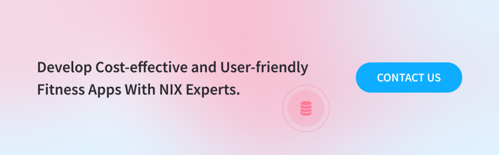 Develop Cost-effective and User-friendly Fitness Apps With NIX Experts.