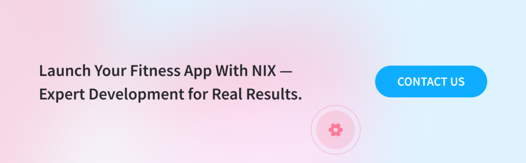 Launch Your Fitness App With NIX — Expert Development for Real Results.