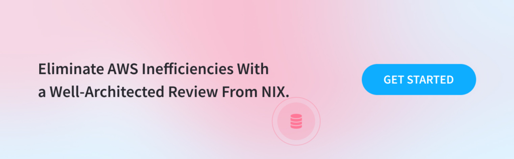 Eliminate AWS Inefficiencies With a Well-Architected Review From NIX