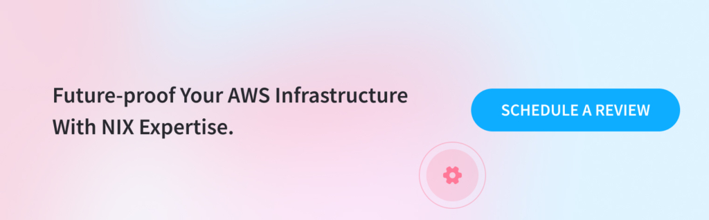 Future-proof Your AWS Infrastructure With NIX Expertise